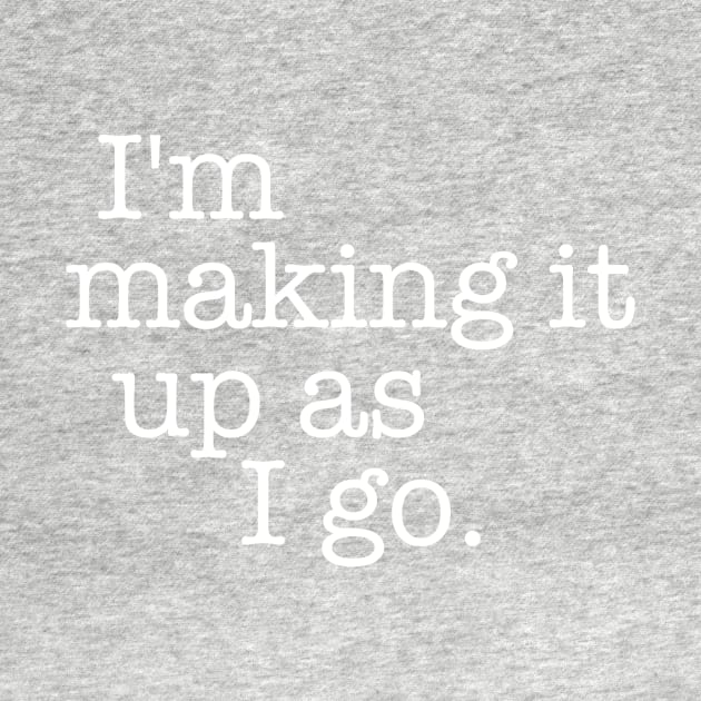 Quotes - Indiana Jones - “I’m making it up...” by My Geeky Tees - T-Shirt Designs